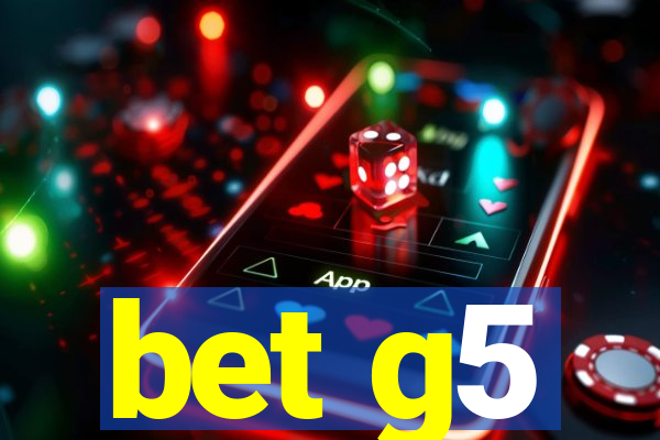 bet g5